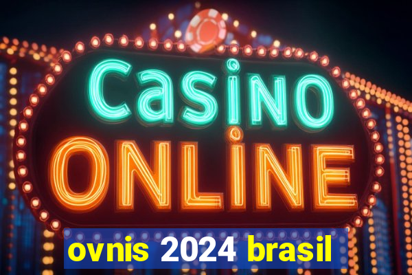 ovnis 2024 brasil